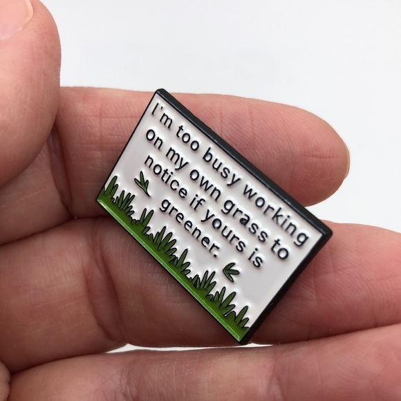 3/$25 “I’m Too Busy Working On My Own Grass To Notice If Yours Is Greener” Pin - Picture 9 of 9